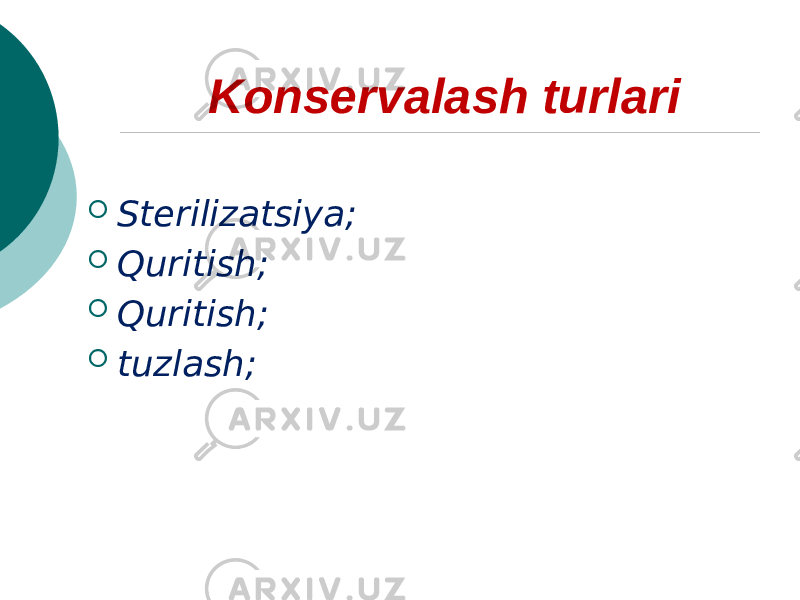  Konservalash turlari  Sterilizatsiya;  Quritish;  Quritish;  tuzlash; 