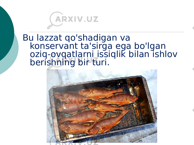 Bu lazzat qo&#39;shadigan va konservant ta&#39;sirga ega bo&#39;lgan oziq-ovqatlarni issiqlik bilan ishlov berishning bir turi. 