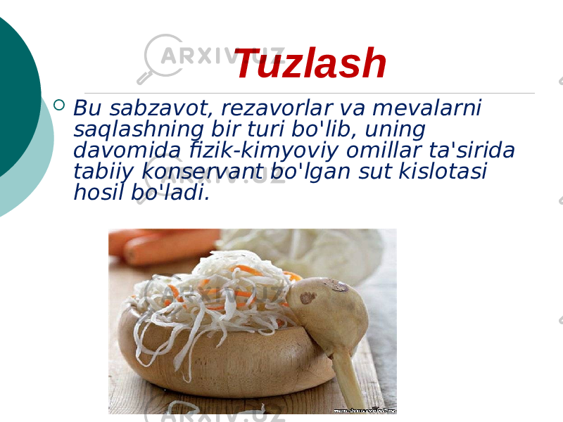 Tuzlash  Bu sabzavot, rezavorlar va mevalarni saqlashning bir turi bo&#39;lib, uning davomida fizik-kimyoviy omillar ta&#39;sirida tabiiy konservant bo&#39;lgan sut kislotasi hosil bo&#39;ladi. 