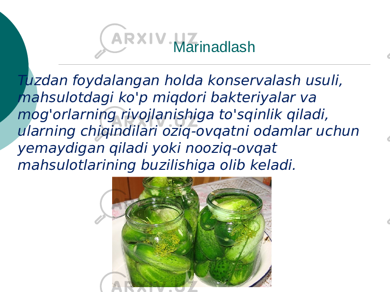 Marinadlash Tuzdan foydalangan holda konservalash usuli, mahsulotdagi ko&#39;p miqdori bakteriyalar va mog&#39;orlarning rivojlanishiga to&#39;sqinlik qiladi, ularning chiqindilari oziq-ovqatni odamlar uchun yemaydigan qiladi yoki nooziq-ovqat mahsulotlarining buzilishiga olib keladi. 