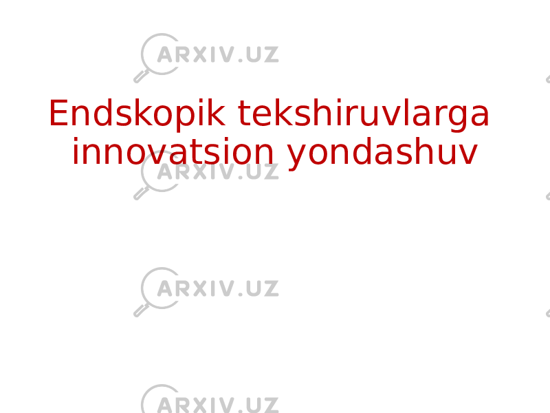 Endskopik tekshiruvlarga innovatsion yondashuv 