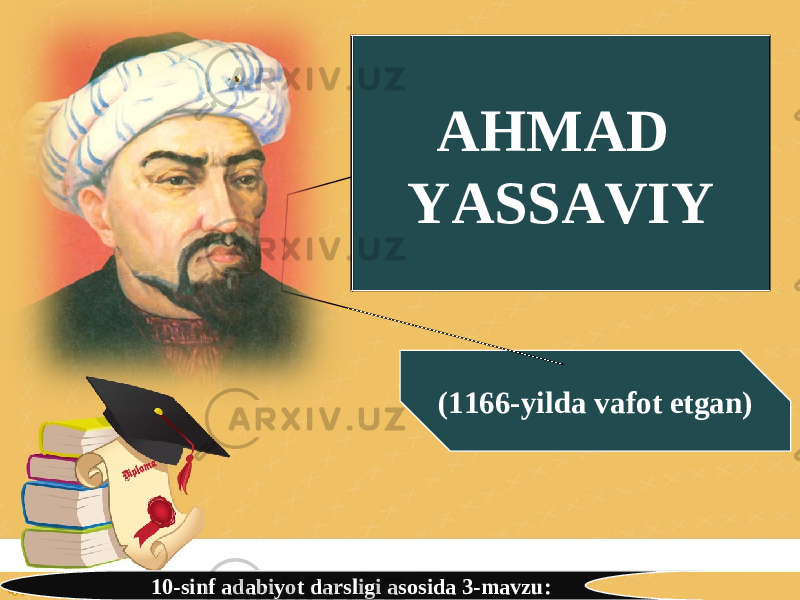 10-sinf adabiyot darsligi asosida 3-mavzu: (1166-yilda vafot etgan)AHMAD YASSAVIY 