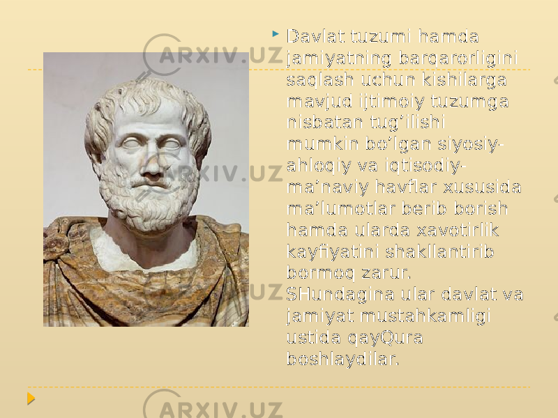  Davlat tuzumi hamda jamiyatning barqarorligini saqlash uchun kishilarga mavjud ijtimoiy tuzumga nisbatan tug’ilishi mumkin bo’lgan siyosiy- ahloqiy va iqtisodiy- ma’naviy havflar xususida ma’lumotlar berib borish hamda ularda xavotirlik kayfiyatini shakllantirib bormoq zarur. SHundagina ular davlat va jamiyat mustahkamligi ustida qayQura boshlaydilar. 