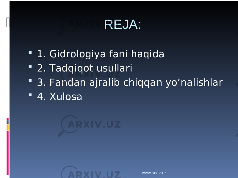 REJA:  1. Gidrologiya fani haqida  2. Tadqiqot usullari  3. Fandan ajralib chiqqan yo’nalishlar  4. Xulosa www.arxiv.uz 