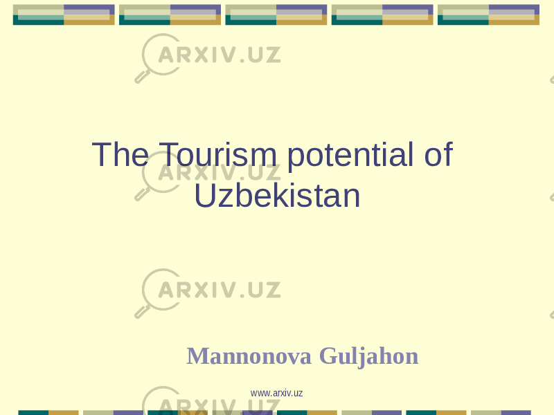 The Tourism potential of Uzbekistan Mannonova Guljahon www.arxiv.uz 