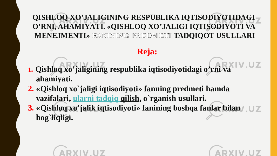 QISHLOQ XO’JALIGINING RESPUBLIKA IQTISODIYOTIDAGI O’RNI, AHAMIYАTI. «QISHLOQ XO’JALIGI IQTISODIYOTI VA MENEJMENTI»  FANINING PREDMETI TADQIQOT USULLARI Reja: 1 . Qishloq xo’jaligining respublika iqtisodiyotidagi o’rni va ahamiyati. 2. «Qishloq xo`jaligi iqtisodiyoti» fanning predmeti hamda vazifalari,  ularni tadqiq qilish , o`rganish usullari. 3. «Qishloq xo’jalik iqtisodiyoti» fanining boshqa fanlar bilan bog`liqligi. 