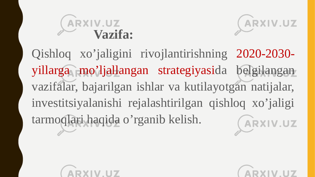  Vazifa: Qishloq xo’jaligini rivojlantirishning 2020-2030- yillarga mo’ljallangan strategiyasi da belgilangan vazifalar, bajarilgan ishlar va kutilayotgan natijalar, investitsiyalanishi rejalashtirilgan qishloq xo’jaligi tarmoqlari haqida o’rganib kelish. 