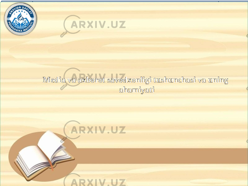  Media va axborot savodxonligi tushunchasi va uning  ahamiyati 