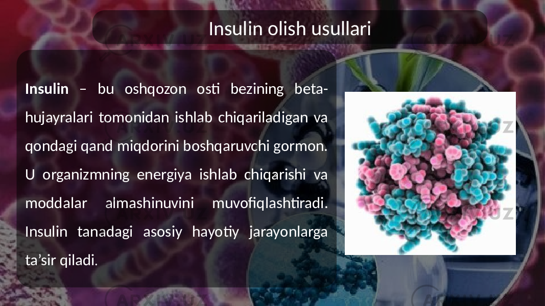 Insulin olish usullari Insulin – bu oshqozon osti bezining beta- hujayralari tomonidan ishlab chiqariladigan va qondagi qand miqdorini boshqaruvchi gormon. U organizmning energiya ishlab chiqarishi va moddalar almashinuvini muvofiqlashtiradi. Insulin tanadagi asosiy hayotiy jarayonlarga ta’sir qiladi . 