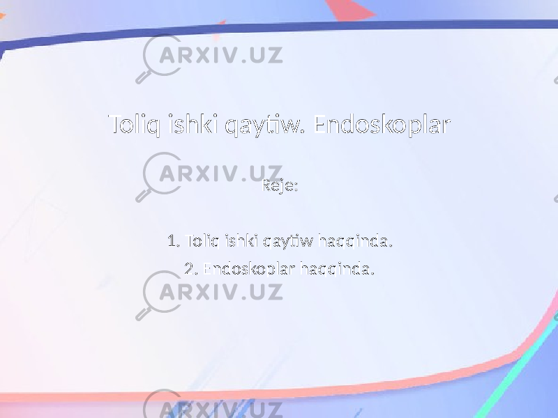 Toliq ishki qaytiw. Endoskoplar Reje: 1. Toliq ishki qaytiw haqqinda. 2. Endoskoplar haqqinda. 