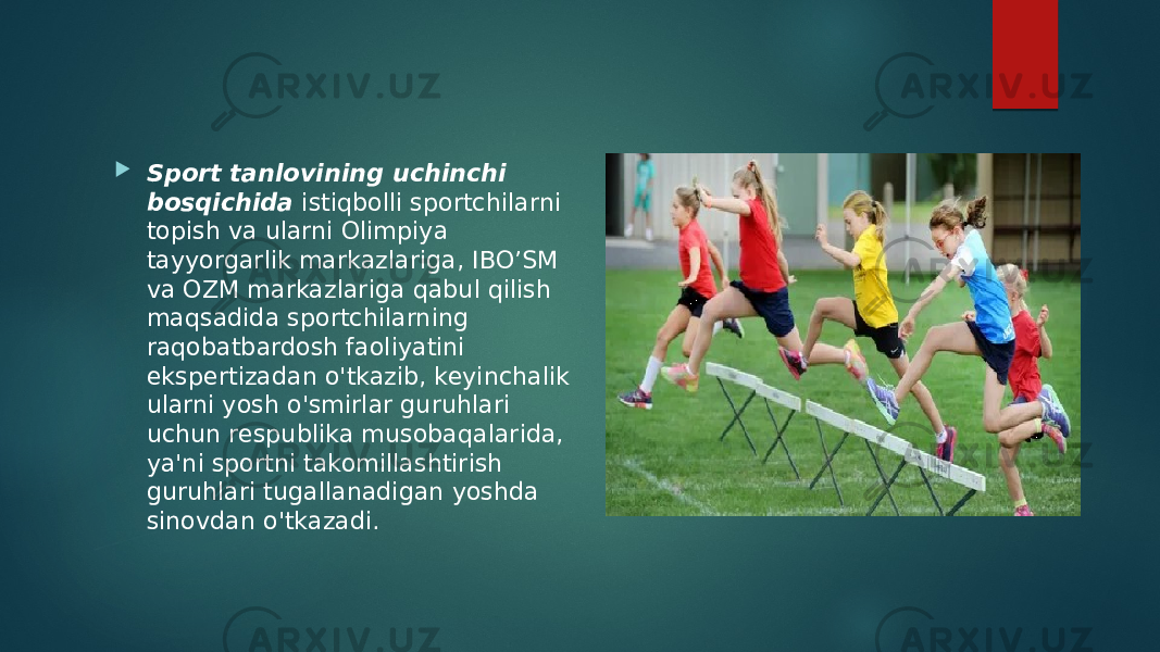  Sport tanlovining uchinchi bosqichida  istiqbolli sportchilarni topish va ularni Olimpiya tayyorgarlik markazlariga, IBO’SM va OZM markazlariga qabul qilish maqsadida sportchilarning raqobatbardosh faoliyatini ekspertizadan o&#39;tkazib, keyinchalik ularni yosh o&#39;smirlar guruhlari uchun respublika musobaqalarida, ya&#39;ni sportni takomillashtirish guruhlari tugallanadigan yoshda sinovdan o&#39;tkazadi. 