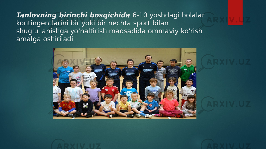 Tanlovning birinchi bosqichida  6-10 yoshdagi bolalar kontingentlarini bir yoki bir nechta sport bilan shug&#39;ullanishga yo&#39;naltirish maqsadida ommaviy ko&#39;rish amalga oshiriladi 