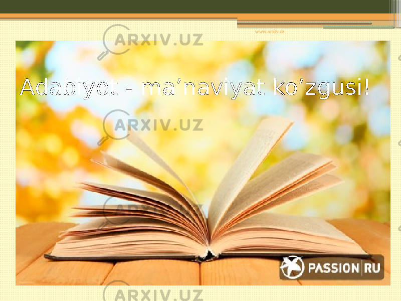 Adabiyot - ma’naviyat ko’zgusi! www.arxiv.uz 
