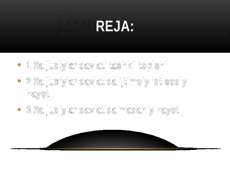 REJA: • 1 Saljuqiylar davlati tashkil topishi • 2 Saljuqiylar davlatida ijtimoiy iqtisodiy hayot • 3 Saljuqiylar davlatida madaniy hayot   