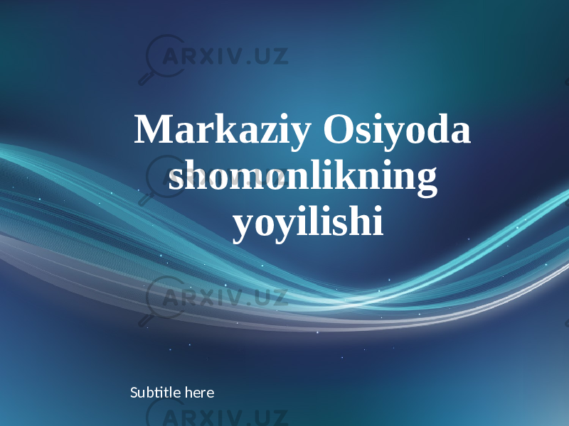Markaziy Osiyoda shomonlikning yoyilishi Subtitle here 