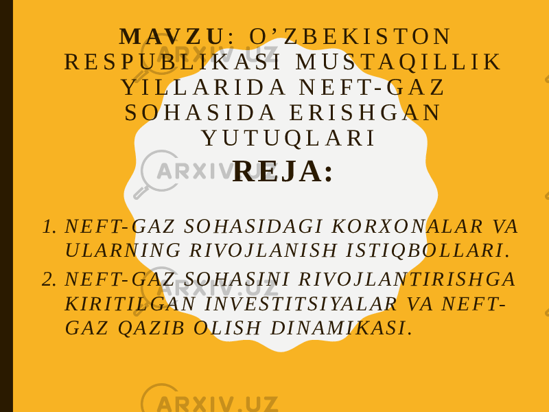 M A V Z U : O ’ Z B E K I S T O N R E S P U B L I K A S I M U S T A Q I L L I K Y I L L A R I D A N E F T - G A Z S O H A S I D A E R I S H G A N Y U T U Q L A R I R E J A : 1. N E F T- G A Z S O H A S I D A G I K O R X O N A L A R VA U L A R N I N G R I V O J L A N I S H I S T I Q B O L L A R I . 2. N E F T- G A Z S O H A S I N I R I V O J L A N T I R I S H G A K I R I T I L G A N I N V E S T I T S I YA L A R VA N E F T- G A Z Q A Z I B O L I S H D I N A M I K A S I . 