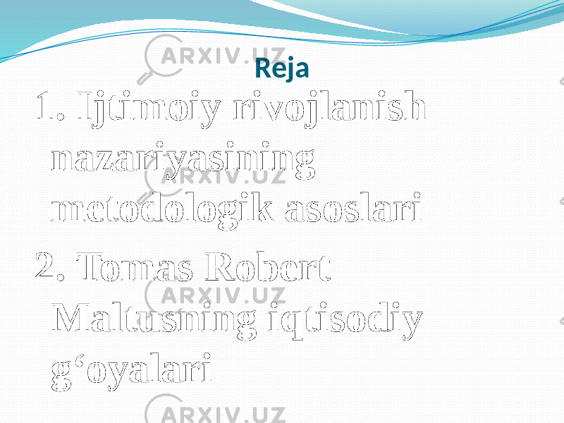 Reja 1. Ijtimoiy rivojlanish nazariyasining metodologik asoslari 2. Tomas Robert Maltusning iqtisodiy g‘oyalari 