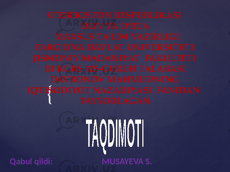 { O’ZBEKISTON RESPUBLIKASI OLIY VA O’RTA MAXSUS TA’LIM VAZIRLIGI FARG’ONA DAVLAT UNIVERSITETI JISMONIY MADANIYAT FAKULTETI III KURS 325-GURUH TALABASI DAVRONOV MAHMUDNING IQTISODIYOT NAZARIYASI FANIDAN TAYYORLAGAN Qabul qildi: MUSAYEVA S. 