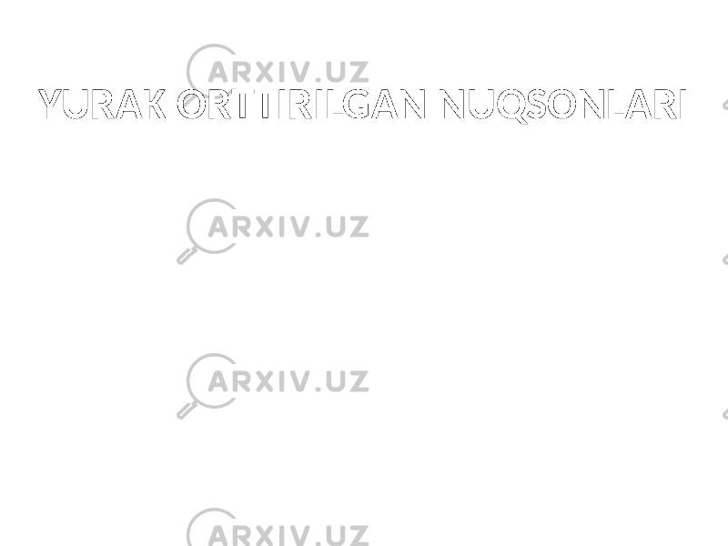 YURAK ORTTIRILGAN NUQSONLARI 