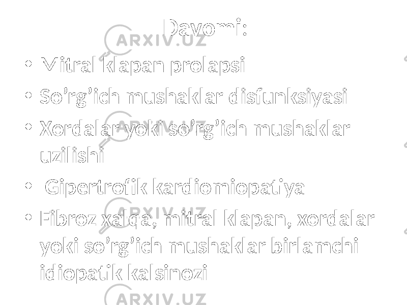 Davomi : • Mitral klapan prolapsi • So’rg’ich mushaklar disfunksiyasi • Xordalar yoki so’rg’ich mushaklar uzilishi • Gipertrofik kardiomiopatiya • Fibroz xalqa, mitral klapan, xordalar yoki so’rg’ich mushaklar birlamchi idiopatik kalsinozi 