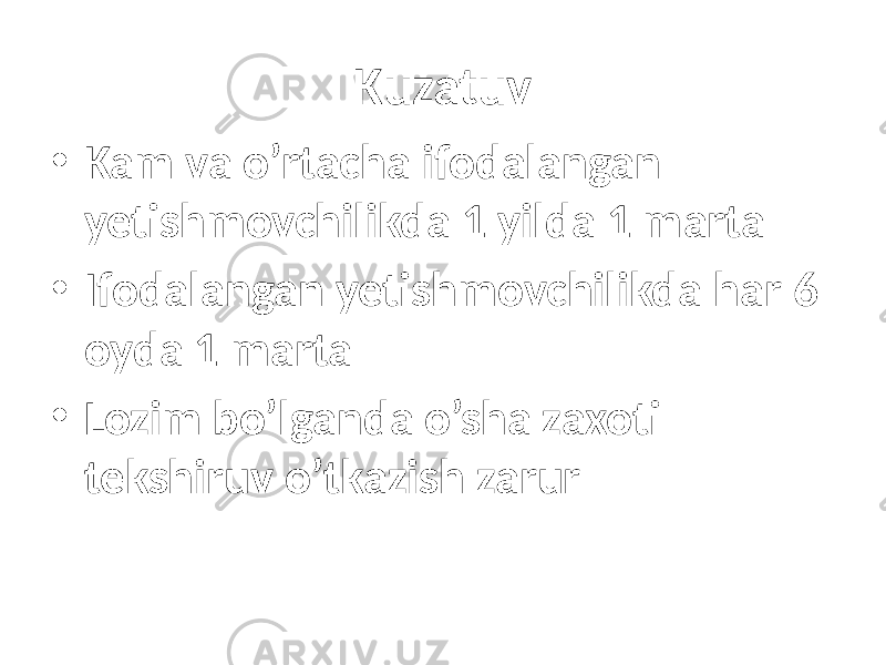 Kuzatuv • Kam va o’rtacha ifodalangan yetishmovchilikda 1 yilda 1 marta • Ifodalangan yetishmovchilikda har 6 oyda 1 marta • Lozim bo’lganda o’sha zaxoti tekshiruv o’tkazish zarur 