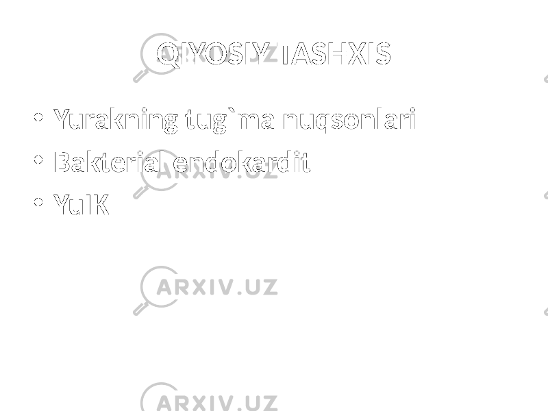 QIYOSIY TASHXIS • Yurakning tug`ma nuqsonlari • Bakterial endokardit • YuIK 