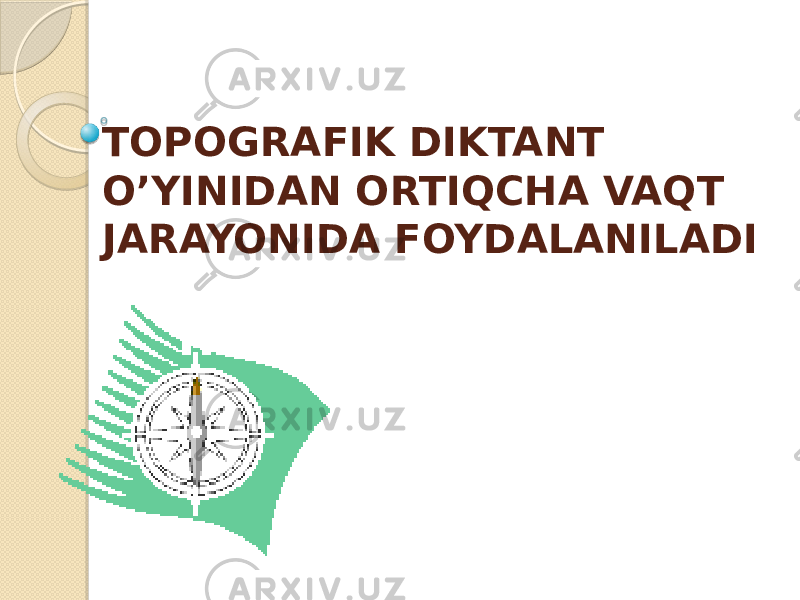 TOPOGRAFIK DIKTANT O’YINIDAN ORTIQCHA VAQT JARAYONIDA FOYDALANILADI 