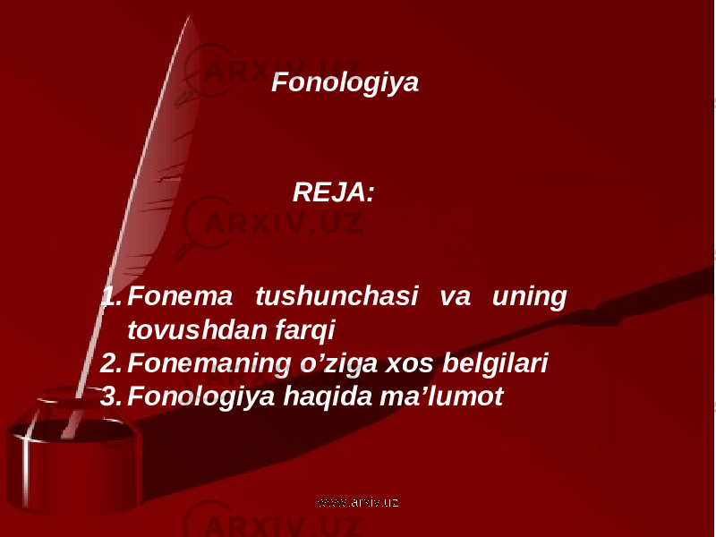 1. Fonema tushunchasi va uning tovushdan farqi 2. Fonemaning o’ziga xos belgilari 3. Fonologiya haqida ma’lumot REJA:Fonologiya www.arxiv.uz 