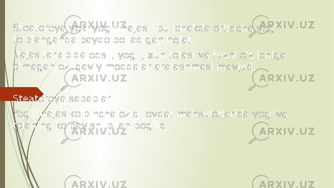 Stea tore ya y oki y og&#39; li na jas - bu icha kda ortiq cha yog &#39; to&#39;pl anga nda pay do bo&#39;la diga n h olat. Naja s tar kibi da o qsil, yog &#39;, x un t olas i va tuzn i o&#39;z ichi ga olma gan ozu qav iy m odd alar aral ashm asi ma vjud . Stea tore ya s abab lari Yog&#39;l i na jas k o&#39;pi ncha ozi q -ov qat ma hsul otlar ida yog &#39;va tolan ing ko&#39;p ayis hi b ilan bog &#39;liq. 