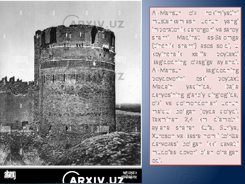 Al-Mansur o&#39;z hokimiyatini mustahkamlash uchun yangi imperatorlik qarorgohi va saroy shahri Madinat as-Salomga (tinchlik shahri) asos soldi, u keyinchalik xalifa poytaxti Bag&#39;dodning o&#39;zagiga aylandi. Al-Mansur Bag&#39;dodning poydevorini eski poytaxt Madain yaqinida, Dajla daryosining g&#39;arbiy qirg&#39;og&#39;ida, o&#39;zi va qo&#39;mondonlari uchun ma&#39;qul bo&#39;lgan joyda qo&#39;ydi. Taxminan 2,4 km diametrli aylana shahar Kufa, Suriya, Xuroson va Basra nomli to&#39;rtta darvozasi bo&#39;lgan ikki qavatli mudofaa devori bilan o&#39;ralgan edi. 