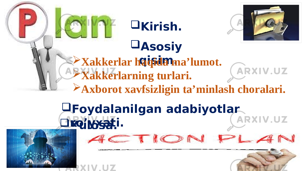  Kirish.  Asosiy qisim.  Xakkerlar haqida ma’lumot.  Xakkerlarning turlari.  Axborot xavfsizligin ta’minlash choralari.  Foydalanilgan adabiyotlar ro’yxati.  Xulosa. 