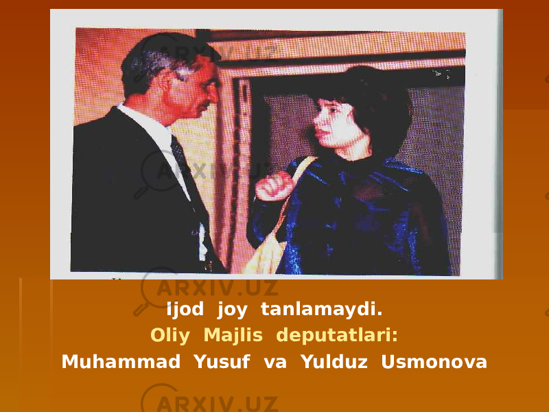 Ijod joy tanlamaydi. Oliy Majlis deputatlari: Muhammad Yusuf va Yulduz Usmonova 