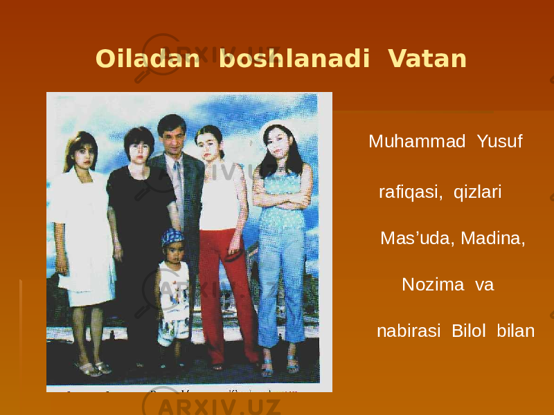 Oiladan boshlanadi Vatan Muhammad Yusuf rafiqasi, qizlari Mas’uda, Madina, Nozima va nabirasi Bilol bilan 