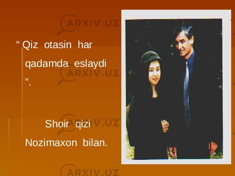 “ Qiz otasin har qadamda eslaydi ”. Shoir qizi Nozimaxon bilan. 