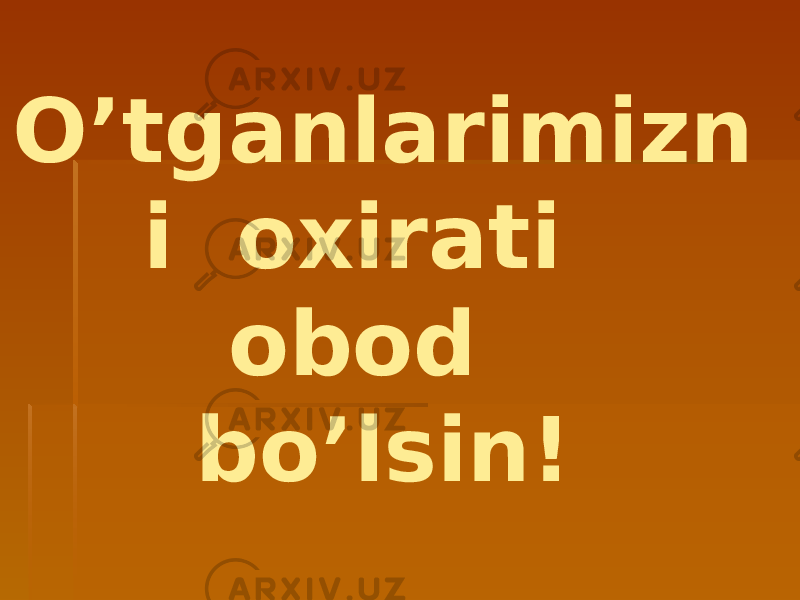 O’tganlarimizn i oxirati obod bo’lsin! 