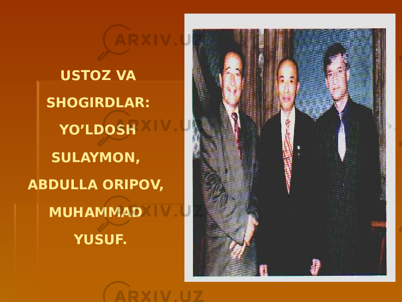 USTOZ VA SHOGIRDLAR: YO’LDOSH SULAYMON, ABDULLA ORIPOV, MUHAMMAD YUSUF. 