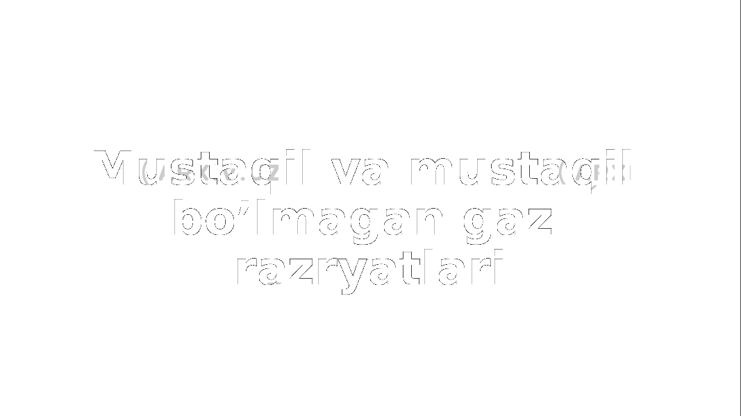 Mustaqil va mustaqil bo’lmagan gaz razryatlari 