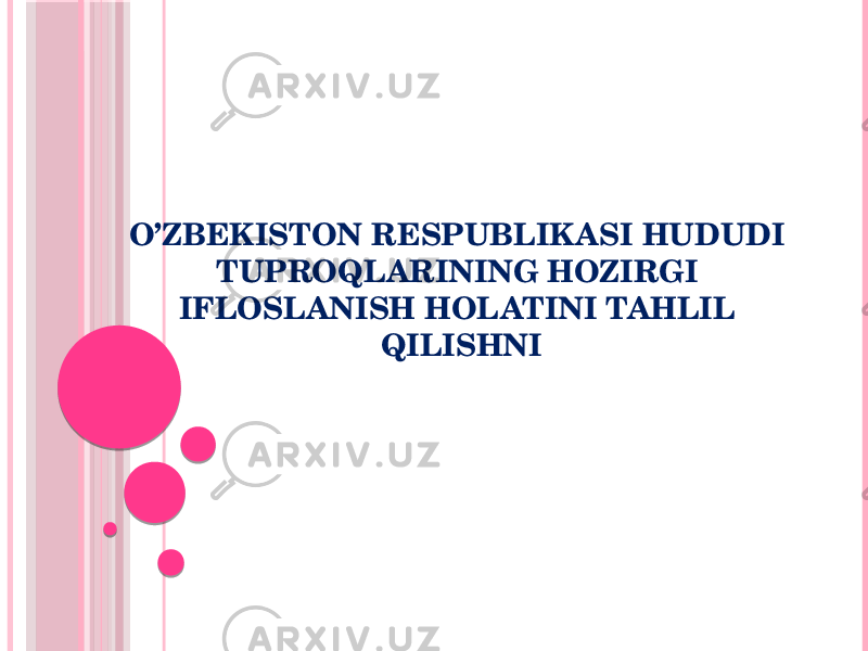 O’ZBEKISTON RESPUBLIKASI HUDUDI TUPROQLARINING HOZIRGI IFLOSLANISH HOLATINI TAHLIL QILISHNI 