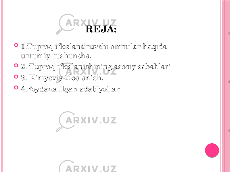  REJA:  1.Tuproq ifloslantiruvchi ommilar haqida umumiy tushuncha.  2. Tuproq ifloslanishining asosiy sabablari  3. Kimyoviy ifloslanish.  4.Foydanalilgan adabiyotlar 