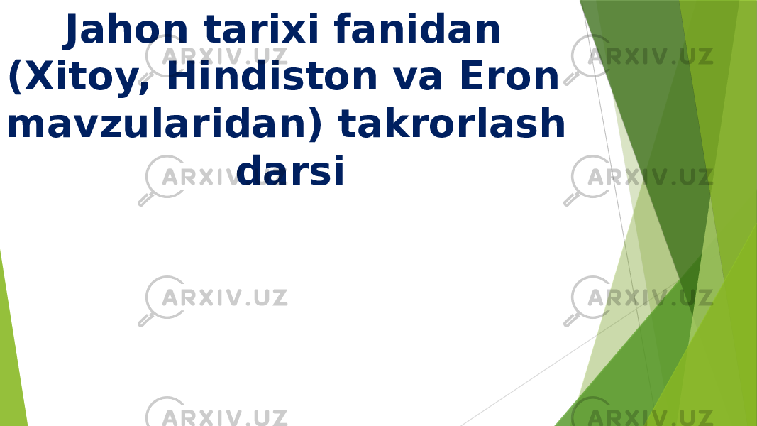 Jahon tarixi fanidan (Xitoy, Hindiston va Eron mavzularidan) takrorlash darsi 