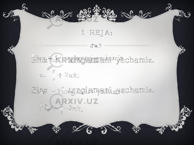 1 - R E J A : Sinx = 1 tenglamani yechamiz. = Sinx = -1 tenglamani yechamiz. +;   