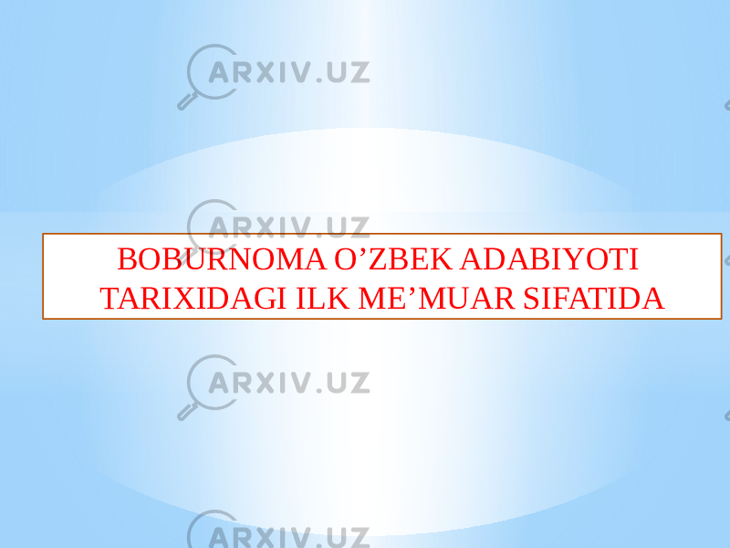 BOBURNOMA O’ZBEK ADABIYOTI TARIXIDAGI ILK ME’MUAR SIFATIDA 