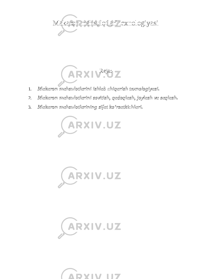 Makaron mahsulotlari texnologiyasi Reja: 1. Makaron mahsulotlarini ishlab chiqarish texnologiyasi. 2. Makaron mahsulotlarini sovitish, qadoqlash, joylash va saqlash. 3. Makaron mahsulotlarining sifat ko‘rsatkichlari. 