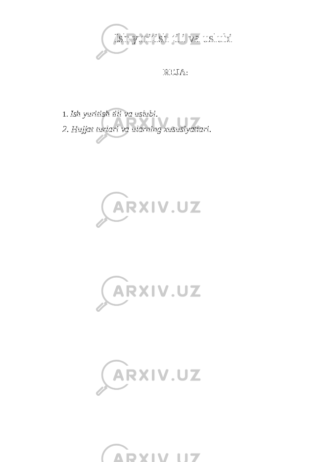 Ish yuritish tili va uslubi REJA : 1. Ish yuritish tili va uslubi. 2. Hujjat turlari va ularning xususiyatlari. 