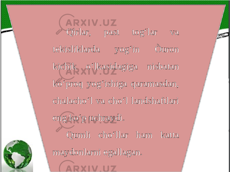 Qirlar, past tog‘lar va tekisliklarda yog‘in Òuron kichik o‘lkasidagiga nisbatan ko‘proq yog‘ishiga qaramasdan, chalacho‘l va cho‘l landshaftlari eng ko‘p uchraydi. Qumli cho‘llar ham katta maydonlarni egallagan. 