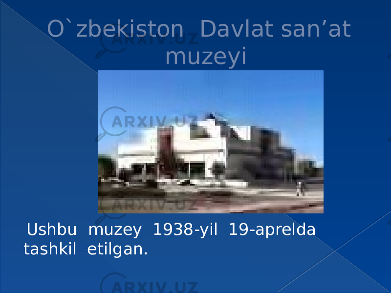 O`zbekiston Davlat san’at muzeyi Ushbu muzey 1938-yil 19-aprelda tashkil etilgan. 