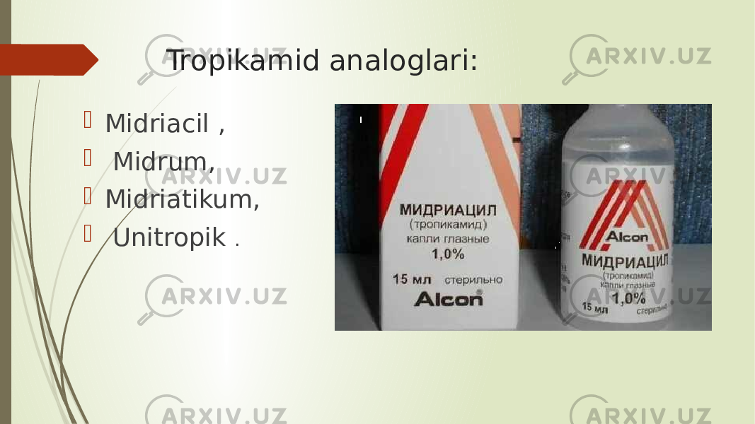 Tropikamid analoglari:  Midriacil ,  Midrum,  Midriatikum,  Unitropik . 