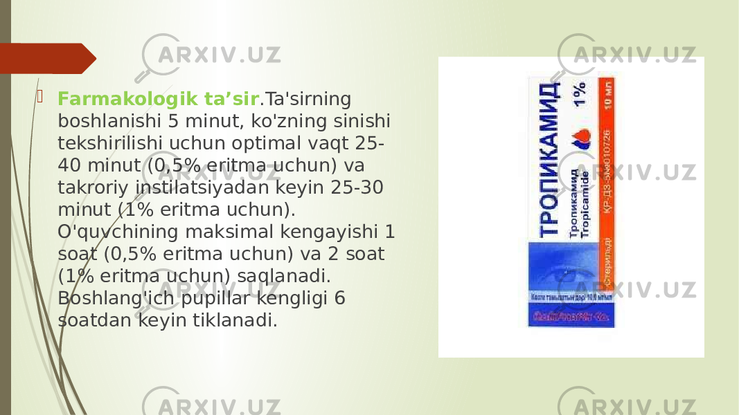  Farmakologik ta’sir .Ta&#39;sirning boshlanishi 5 minut, ko&#39;zning sinishi tekshirilishi uchun optimal vaqt 25- 40 minut (0,5% eritma uchun) va takroriy instilatsiyadan keyin 25-30 minut (1% eritma uchun). O&#39;quvchining maksimal kengayishi 1 soat (0,5% eritma uchun) va 2 soat (1% eritma uchun) saqlanadi. Boshlang&#39;ich pupillar kengligi 6 soatdan keyin tiklanadi. 