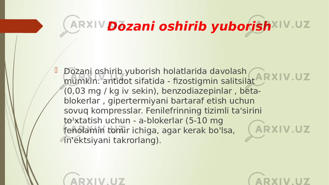  Dozani oshirib yuborish  Dozani oshirib yuborish holatlarida davolash mumkin: antidot sifatida - fizostigmin salitsilat (0,03 mg / kg iv sekin), benzodiazepinlar , beta- blokerlar , gipertermiyani bartaraf etish uchun sovuq kompresslar. Fenilefrinning tizimli ta&#39;sirini to&#39;xtatish uchun - a-blokerlar (5-10 mg fenolamin tomir ichiga, agar kerak bo&#39;lsa, in&#39;ektsiyani takrorlang). 