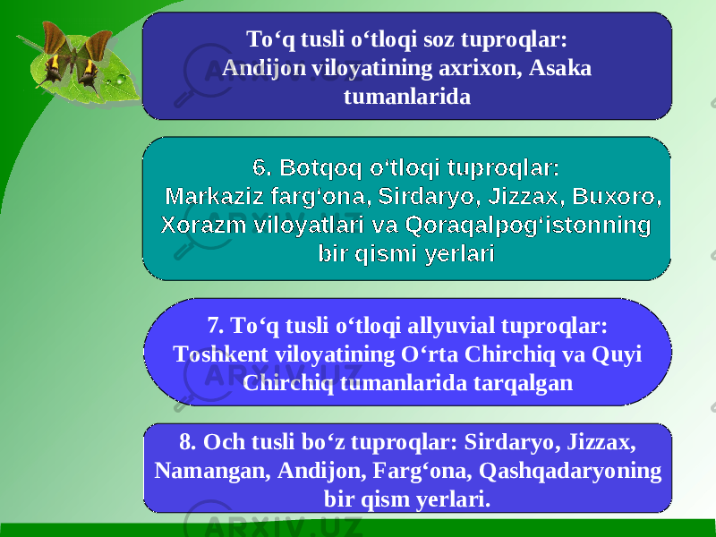 To‘q tusli o‘tloqi soz tuproqlar: Andijon viloyatining axrixon, Asaka tumanlarida 6. Botqoq o‘tloqi tuproqlar: Markaziz farg‘ona, Sirdaryo, Jizzax, Buxoro, Xorazm viloyatlari va Qoraqalpog‘istonning bir qismi yerlari 7. To‘q tusli o‘tloqi allyuvial tuproqlar: Toshkent viloyatining O‘rta Chirchiq va Quyi Chirchiq tumanlarida tarqalgan 8. Och tusli bo‘z tuproqlar: Sirdaryo, Jizzax, Namangan, Andijon, Farg‘ona, Qashqadaryoning bir qism yerlari. 